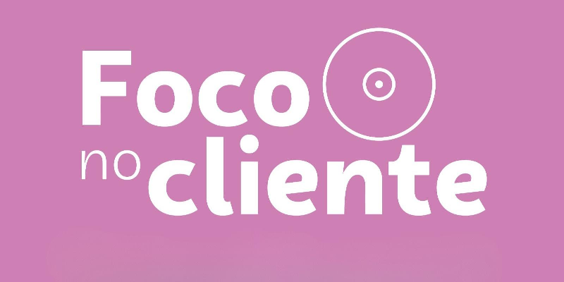 #NossoValor: Foco no Cliente